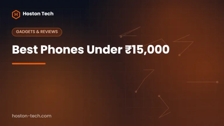Best Phones Under ₹15,000 — Hoston Tech