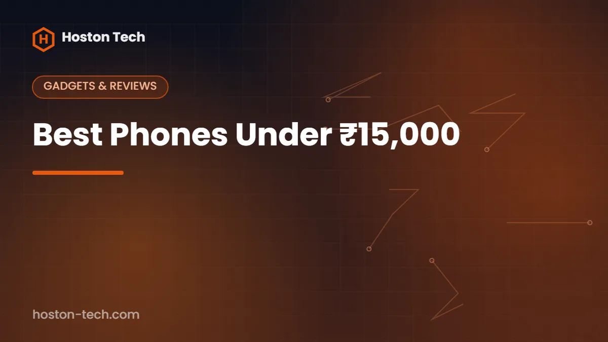Best Phones Under ₹15,000 — Hoston Tech
