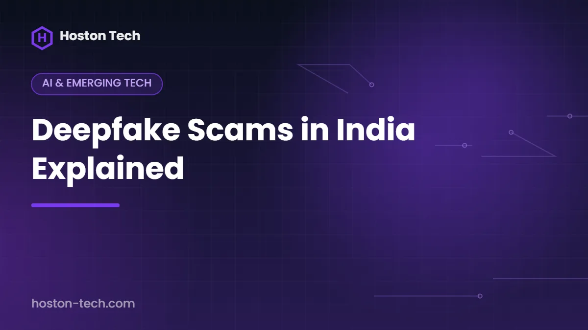 Deepfake Scams in India Explained — Hoston Tech