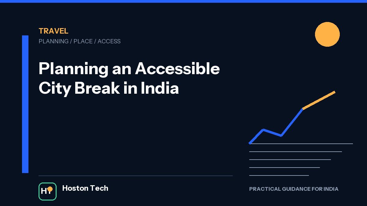 Planning an Accessible City Break in India — Hoston Tech