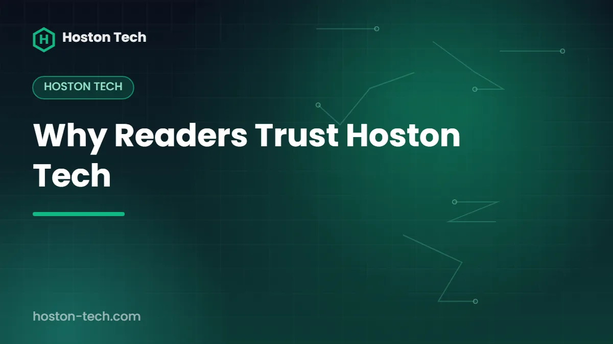 Why Readers Trust Hoston Tech — Hoston Tech
